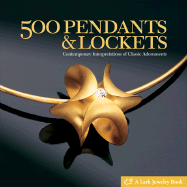 500 Pendants & Lockets: Contemporary Interpretations of Classic Adornments