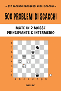 500 problemi di scacchi, Mate in 2 mosse, Principiante e Intermedio: Risolvi esercizi di scacchi e migliora le tue abilit? tattiche.