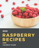 500 Raspberry Recipes: A Raspberry Cookbook to Fall In Love With