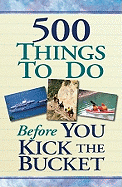 500 Things to Do Before You Kick the Bucket