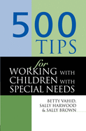 500 Tips for Working with Children with Special Needs