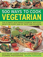 500 Ways to Cook Vegetarian: The Ultimate Vegetarian Cookbook, Packed with Easy Ideas for All Tastes and Occasions