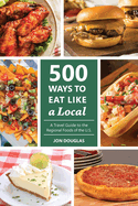 500 Ways to Eat Like a Local: A traveler's guide to the regional foods of the U.S.
