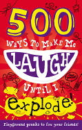500 Ways to Make Me Laugh Until I Explode