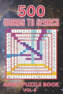 500 Words to Search Adult Puzzle Book Vol- 5: Relaxing Word Search Puzzle Book for Adult, Men, Women, Boys, Girls, Seniors and Elderly to Get Stress-free with Hours of Fun.