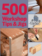 500 Workshop Tips & Jigs