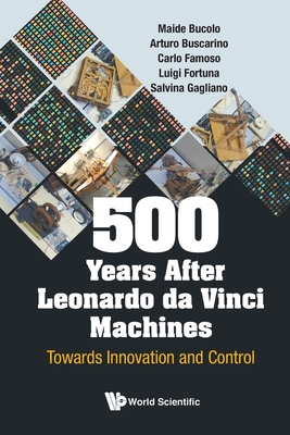 500 Years After Leonardo Da Vinci Machines: Towards Innovation And Control - Bucolo, Maide, and Buscarino, Arturo, and Famoso, Carlo