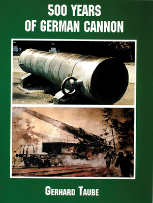 500 Years of German Cannon - Taube, Gerhard