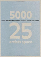 5000 Artists Return to Artists Space: 25 Years