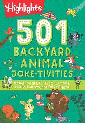 501 Backyard Animal Joke-Tivities: Riddles, Puzzles, Fun Facts, Cartoons, Tongue Twisters, and Other Giggles! - Highlights (Creator)