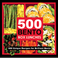 501 Bento Lunches: 501 Unique Recipes for Brilliant Bento