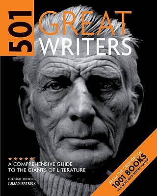 501 Great Writers: A Comprehensive Guide to the Giants of Literature - Patrick, Julian (General editor)