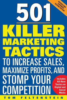 501 Killer Marketing Tactics to Increase Sales, Maximize Profits, and Stomp Your Competition: Revised and Expanded Second Edition - Feltenstein, Tom