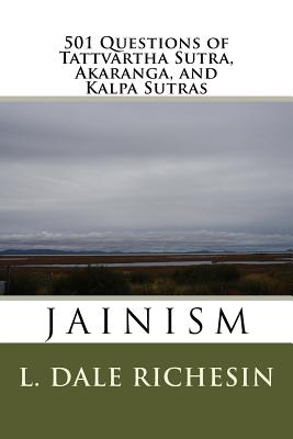 501 Questions of Tattvartha Sutra, Akaranga, and Kalpa Sutras: Jainism - Richesin, L Dale