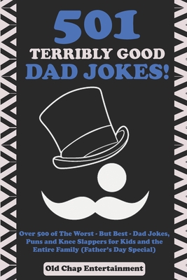 501 Terribly Good Dad Jokes!: Over 500 of The Worst - But Best - Dad Jokes, Puns and Knee Slappers for Kids and the Entire Family (Father's Day Special) - Books, Kidsville, and Entertainment, Old Chap