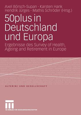 50plus in Deutschland Und Europa: Ergebnisse Des Survey of Health, Ageing and Retirement in Europe - Brsch-Supan, Axel (Editor), and Hank, Karsten (Editor), and Jrges, Hendrik (Editor)