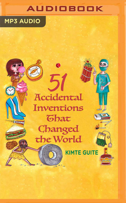 51 Accidental Inventions That Changed the World - Guite, Kimte, and Dsouza, Karen (Read by)