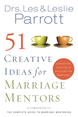 51 Creative Ideas for Marriage Mentors: Connecting Couples to Build Better Marriages - Parrott, Les And Leslie