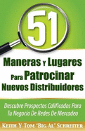 51 Maneras Y Lugares Para Patrocinar Nuevos Distribuidores: Descubre Prospectos Calificados Para Tu Negocio de Redes de Mercadeo