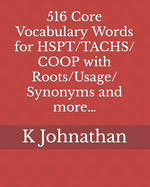 516 Core Vocabulary Words for HSPT/TACHS/COOP With Roots/Usage/Synonyms and more...