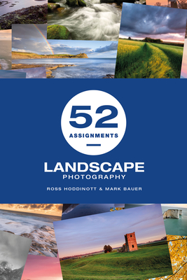 52 Assignments: Landscape Photography - Hoddinott, Ross, and Bauer, Mark