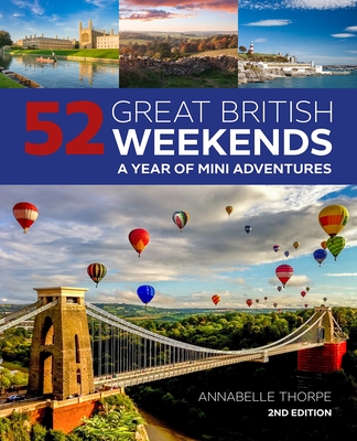 52 Great British Weekends - 2nd edition: A Year of Mini Adventures - Thorpe, Annabelle