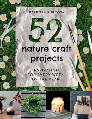 52 Nature Craft Projects - Kurcova, Barbora