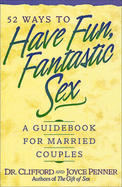 52 Ways to Have Fun, Fantastic Sex: A Guidebook for Married Couples
