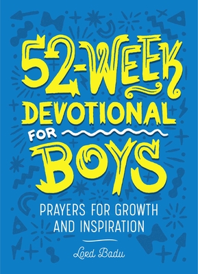 52-Week Devotional for Boys: Prayers for Growth and Inspiration - Badu, Lord