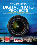 52 Weekend Digital Photo Projects: Inspirational Projects*Camera Skills*Equipment*Imaging Techniques