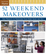 52 Weekend Makeovers: Easy Projects to Transform Your Home Inside Out