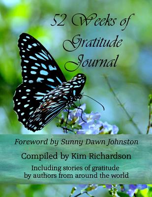 52 Weeks of Gratitude Journal - Richardson, Kim (Compiled by), and Johnston, Sunny Dawn (Foreword by)
