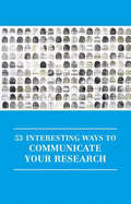 53 Interesting Ways to Communicate Your Research