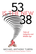 53 Is The New 38: Tales of Indignity and Middle Age