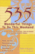 535 Wonderful Things to Do This Weekend: A Guide to Annual Festivals, Fairs & Events in the Mid-Atlantic States - Kaplan, Mitch