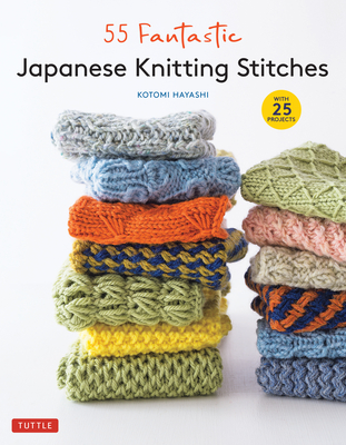 55 Fantastic Japanese Knitting Stitches: (Includes 25 Projects) - Hayashi, Kotomi