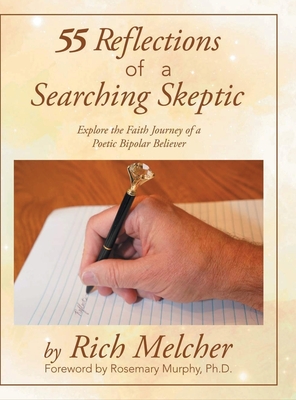 55 Reflections of a Searching Skeptic: Explore the Faith Journey of a Poetic Bipolar Believer - Melcher, Rich