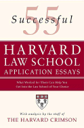 55 Successful Harvard Law School Application Essays: What Worked for Them Can Help You Get Into the Law School of Your Choice - Staff of the Harvard Crimson