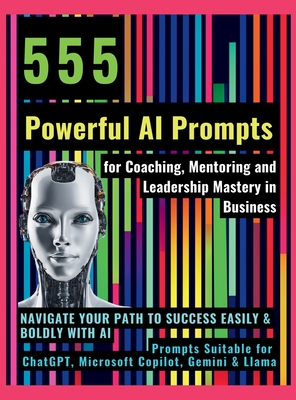 555 Powerful AI Prompts for Coaching, Mentoring and Leadership Mastery in Business: Navigate Your Path to Success Easily & Boldly with AI Prompts Suitable for ChatGPT, Microsoft Copilot, Gemini & Llama - Vasquez, Mauricio, and Publishing, Mindscape Artwork