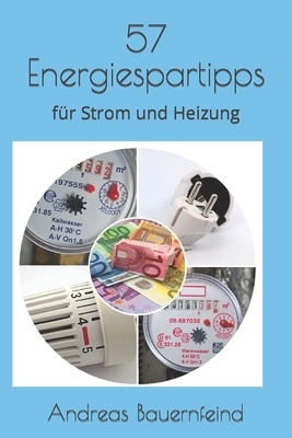 57 Energiespartipps: f?r Strom und Heizung - Bauernfeind, Andreas