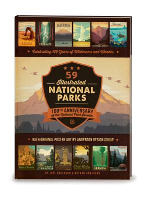 59 Illustrated National Parks - Hardcover: 100th Anniversary of the National Park Service - Anderson Design Group, and Anderson, Joel, and Anderson, Nathan