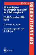 59. Jahrestagung Der Deutschen Gesellschaft Fr Unfallchirurgie E.V.: 22.-25. November 1995, Berlin