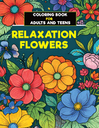 59 Stunning Flowers Coloring Book: An Awesome Mindfulness Anxiety Relief and Relaxation Flower Coloring Book for Adults and Teens.