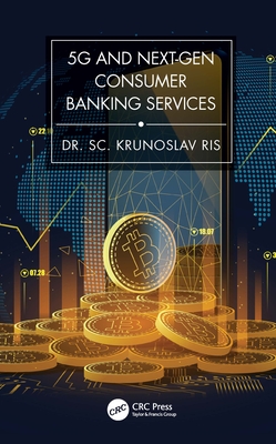 5G and Next-Gen Consumer Banking Services - Ris, Krunoslav, PhD