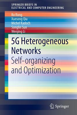 5g Heterogeneous Networks: Self-Organizing and Optimization - Rong, Bo, and Qiu, Xuesong, and Kadoch, Michel