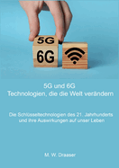 5G und 6G: Technologien, die die Welt verndern: Die Schlsseltechnologien des 21. Jahrhunderts und ihre Auswirkungen auf unser Leben