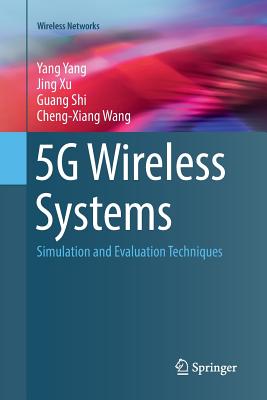 5g Wireless Systems: Simulation and Evaluation Techniques - Yang, Yang, and Xu, Jing, and Shi, Guang