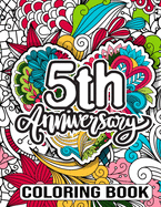 5th Anniversary Coloring Book: Motivational Quotes Wedding Anniversary Coloring Book, 5th Wedding Anniversary Gift for Friend, 5 Years Wedding Anniversary Gifts for Couple