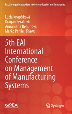 5th Eai International Conference on Management of Manufacturing Systems - Knap kov, Lucia (Editor), and Perakovic, Dragan (Editor), and Behnov, Annamria (Editor)