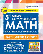 5th Grade Common Core Math: Daily Practice Workbook - Part I: Multiple Choice 1000+ Practice Questions and Video Explanations Argo Brothers (Common Core Math by ArgoPrep)
